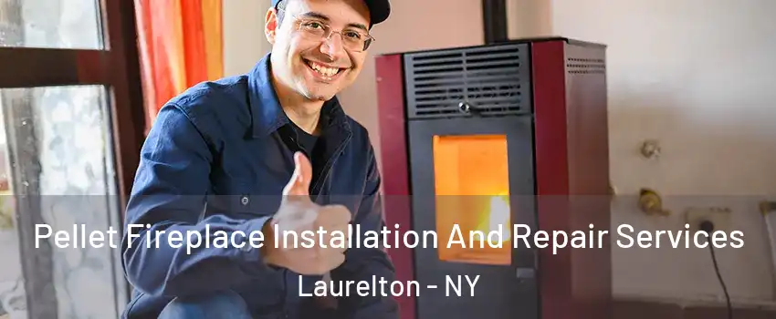 Pellet Fireplace Installation And Repair Services Laurelton - NY