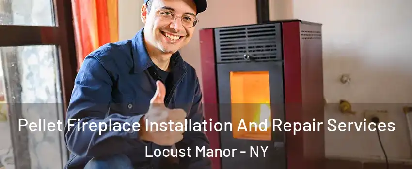 Pellet Fireplace Installation And Repair Services Locust Manor - NY