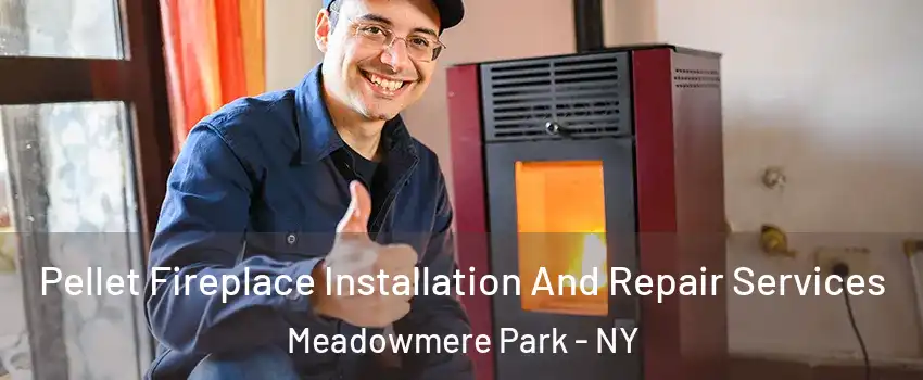 Pellet Fireplace Installation And Repair Services Meadowmere Park - NY