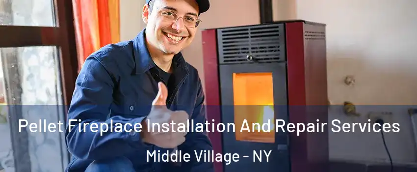 Pellet Fireplace Installation And Repair Services Middle Village - NY