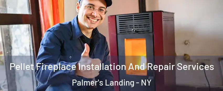 Pellet Fireplace Installation And Repair Services Palmer's Landing - NY