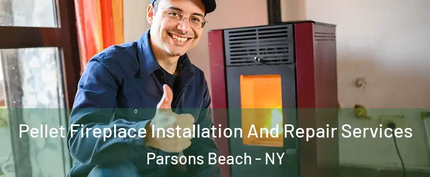 Pellet Fireplace Installation And Repair Services Parsons Beach - NY