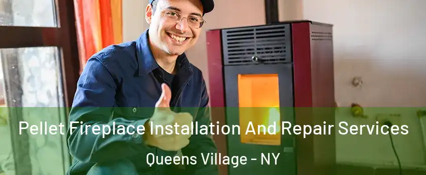 Pellet Fireplace Installation And Repair Services Queens Village - NY