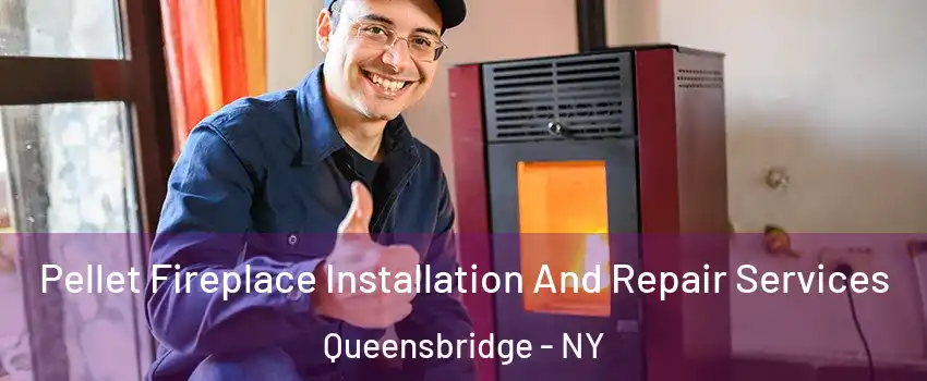 Pellet Fireplace Installation And Repair Services Queensbridge - NY