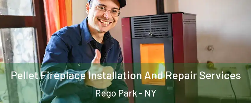 Pellet Fireplace Installation And Repair Services Rego Park - NY