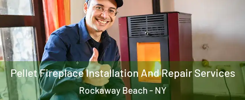 Pellet Fireplace Installation And Repair Services Rockaway Beach - NY