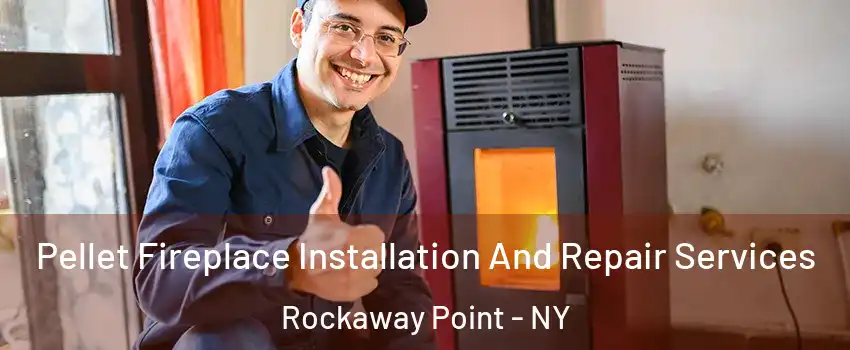 Pellet Fireplace Installation And Repair Services Rockaway Point - NY