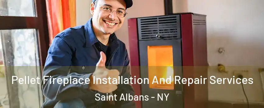 Pellet Fireplace Installation And Repair Services Saint Albans - NY