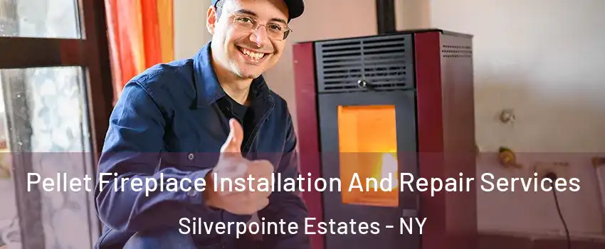 Pellet Fireplace Installation And Repair Services Silverpointe Estates - NY