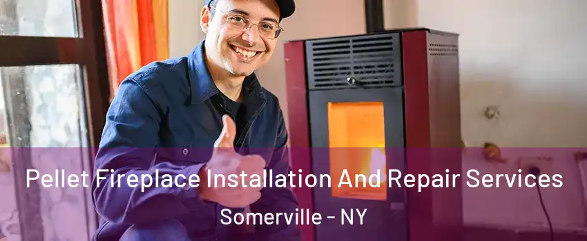 Pellet Fireplace Installation And Repair Services Somerville - NY