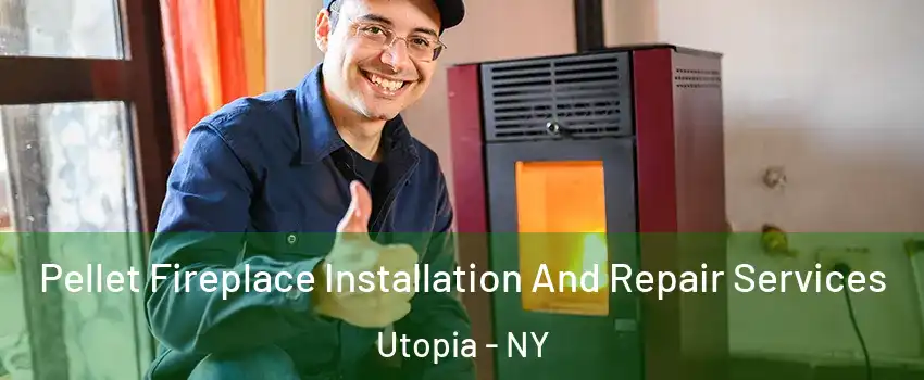 Pellet Fireplace Installation And Repair Services Utopia - NY