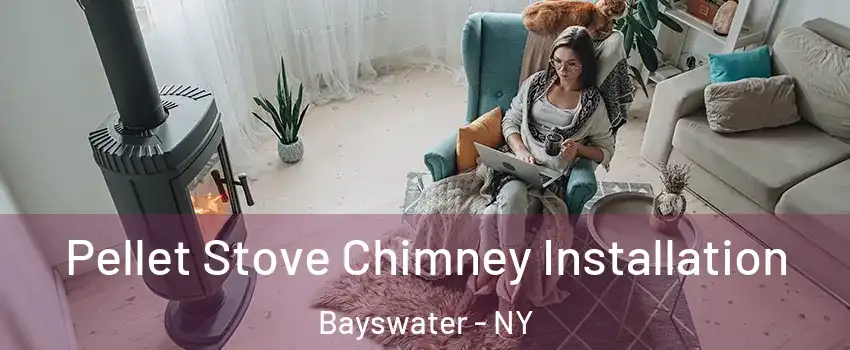 Pellet Stove Chimney Installation Bayswater - NY