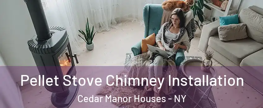 Pellet Stove Chimney Installation Cedar Manor Houses - NY