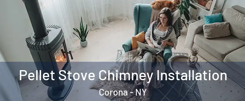 Pellet Stove Chimney Installation Corona - NY