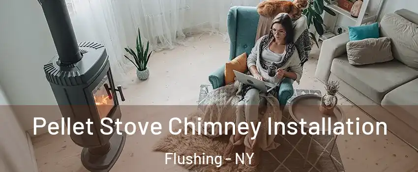 Pellet Stove Chimney Installation Flushing - NY