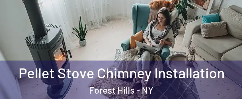 Pellet Stove Chimney Installation Forest Hills - NY