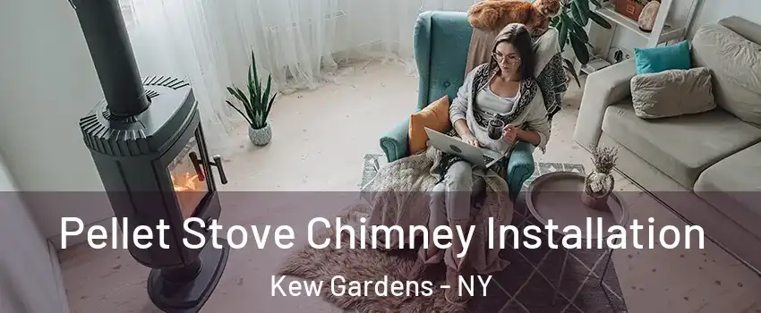 Pellet Stove Chimney Installation Kew Gardens - NY