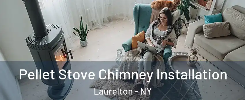 Pellet Stove Chimney Installation Laurelton - NY