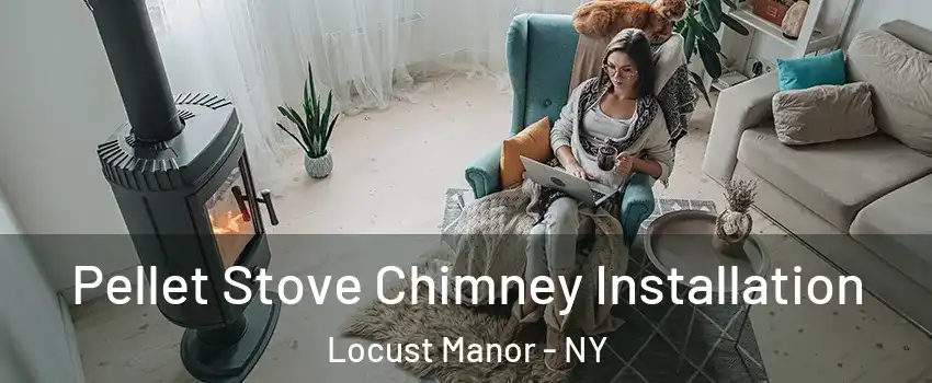 Pellet Stove Chimney Installation Locust Manor - NY