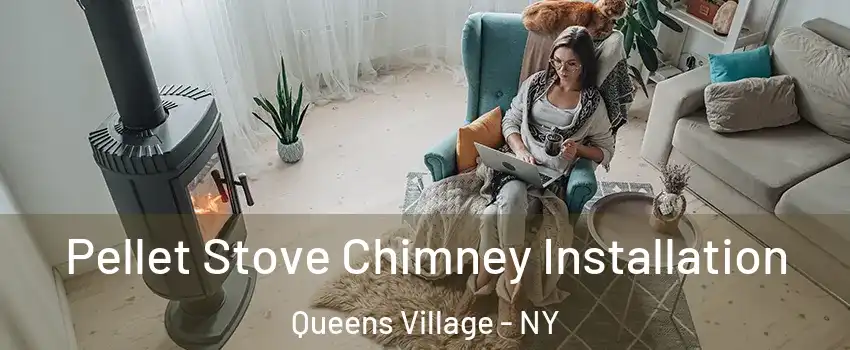 Pellet Stove Chimney Installation Queens Village - NY