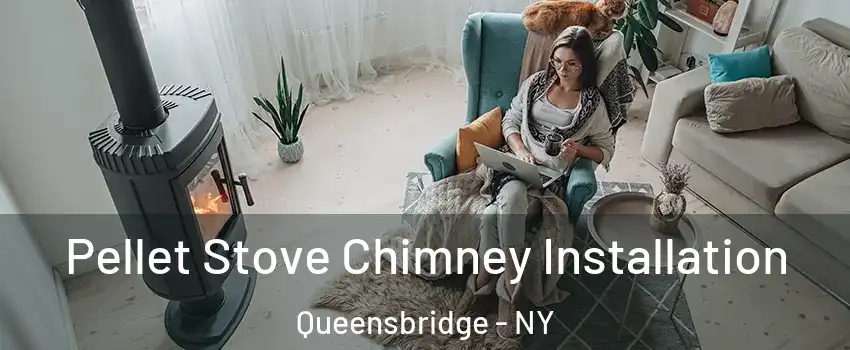 Pellet Stove Chimney Installation Queensbridge - NY