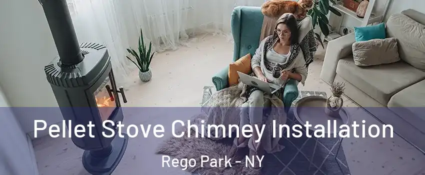 Pellet Stove Chimney Installation Rego Park - NY