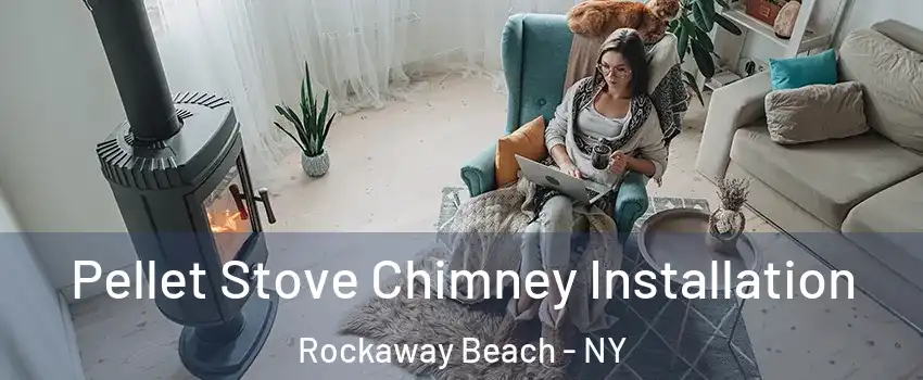 Pellet Stove Chimney Installation Rockaway Beach - NY