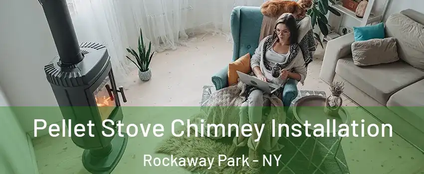 Pellet Stove Chimney Installation Rockaway Park - NY