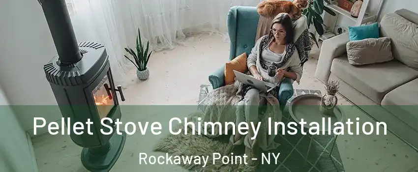 Pellet Stove Chimney Installation Rockaway Point - NY