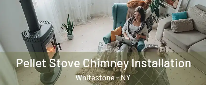 Pellet Stove Chimney Installation Whitestone - NY