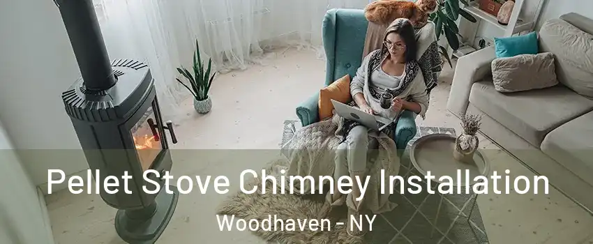 Pellet Stove Chimney Installation Woodhaven - NY