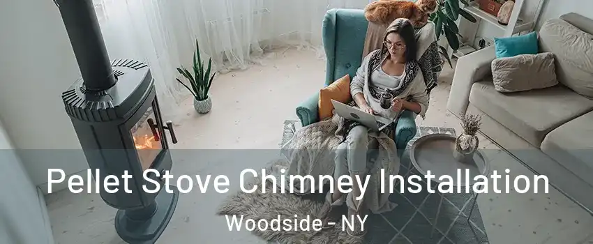 Pellet Stove Chimney Installation Woodside - NY