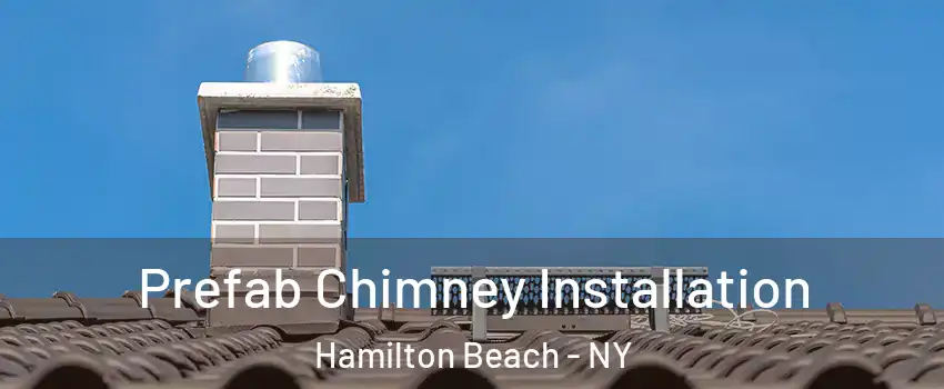 Prefab Chimney Installation Hamilton Beach - NY