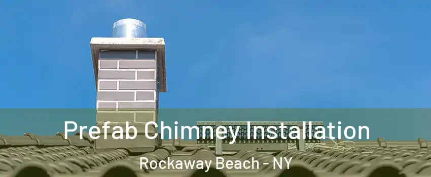 Prefab Chimney Installation Rockaway Beach - NY