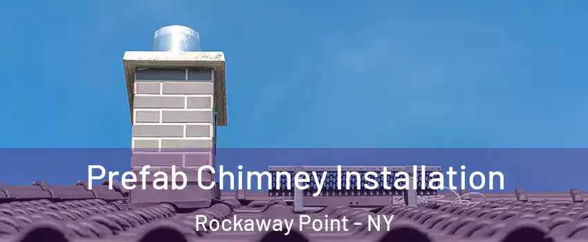 Prefab Chimney Installation Rockaway Point - NY