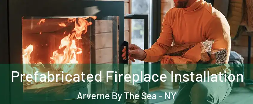 Prefabricated Fireplace Installation Arverne By The Sea - NY