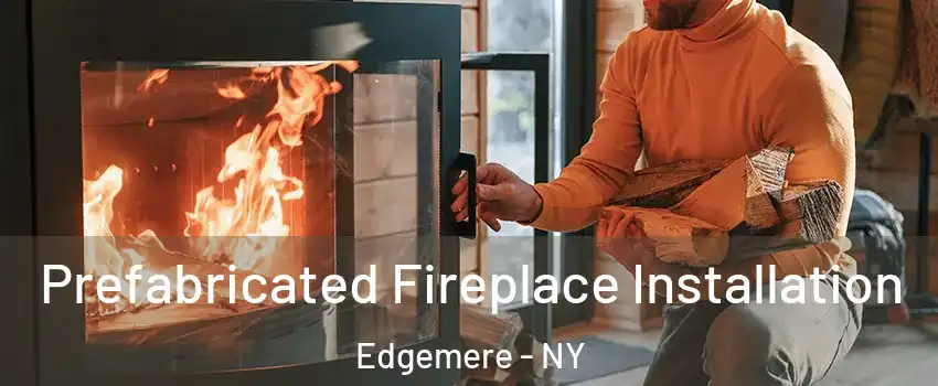 Prefabricated Fireplace Installation Edgemere - NY
