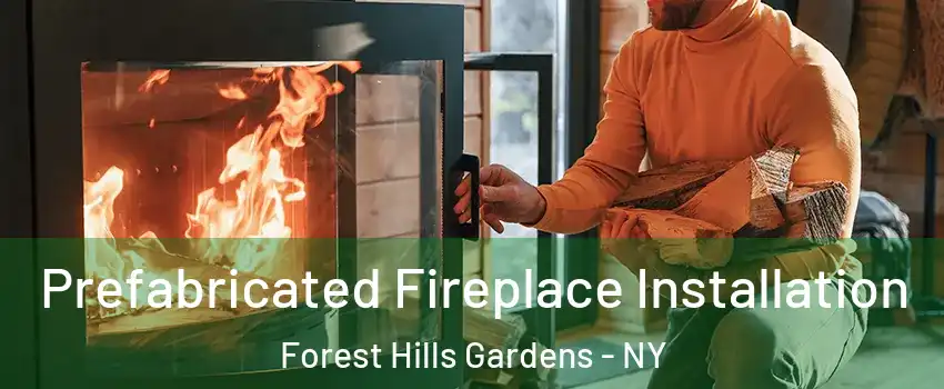Prefabricated Fireplace Installation Forest Hills Gardens - NY
