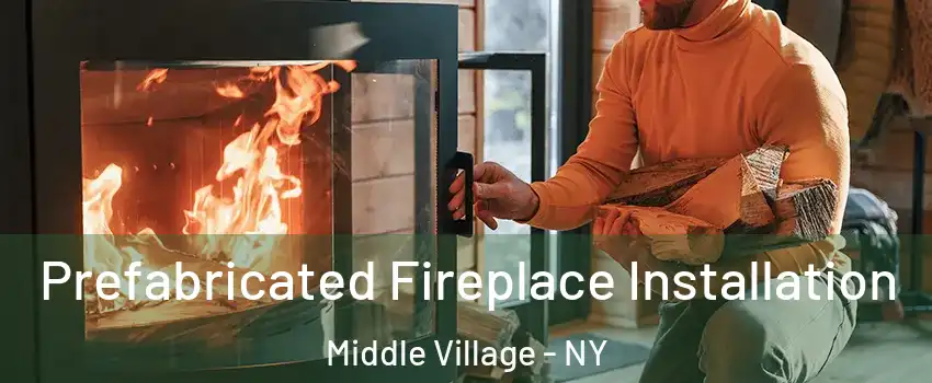 Prefabricated Fireplace Installation Middle Village - NY