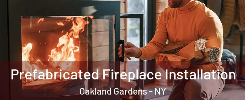Prefabricated Fireplace Installation Oakland Gardens - NY