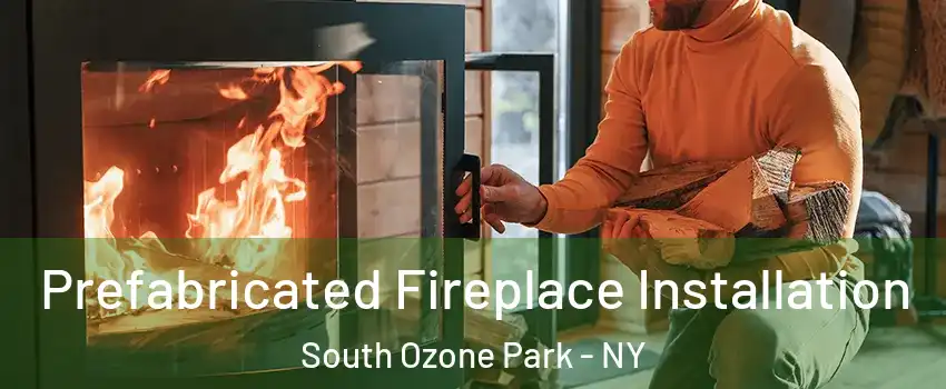Prefabricated Fireplace Installation South Ozone Park - NY