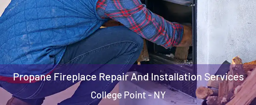Propane Fireplace Repair And Installation Services College Point - NY