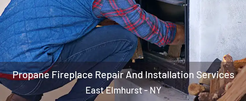 Propane Fireplace Repair And Installation Services East Elmhurst - NY
