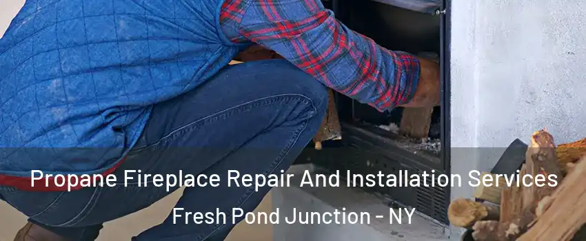 Propane Fireplace Repair And Installation Services Fresh Pond Junction - NY