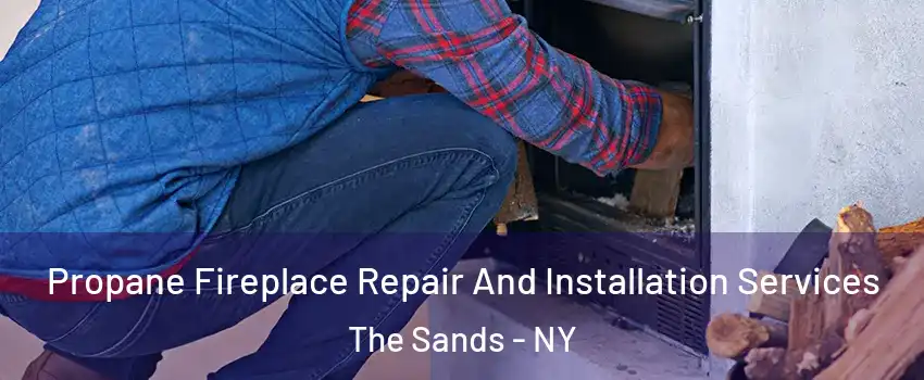 Propane Fireplace Repair And Installation Services The Sands - NY