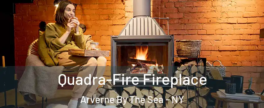 Quadra-Fire Fireplace Arverne By The Sea - NY