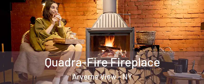 Quadra-Fire Fireplace Arverne View - NY