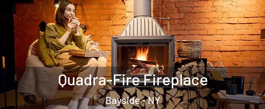 Quadra-Fire Fireplace Bayside - NY