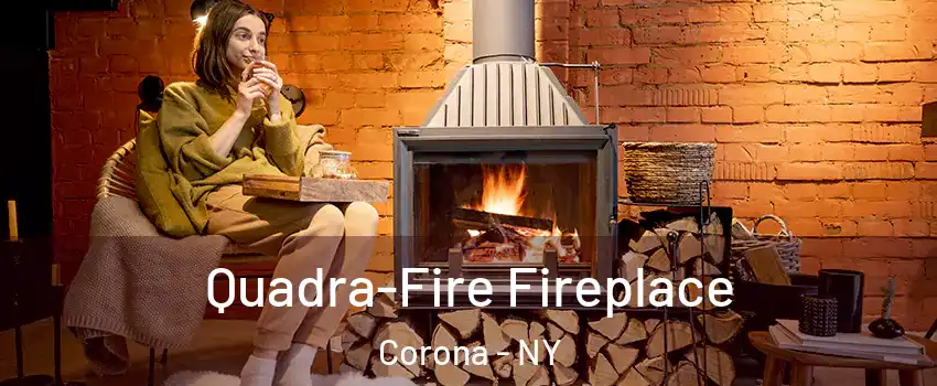 Quadra-Fire Fireplace Corona - NY