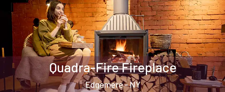 Quadra-Fire Fireplace Edgemere - NY